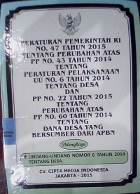 PERATURAN PEMERINTAH RI NOMOR 47 TAHUN 2015 TENTANG PERUBAHAN ATAS PP NO 43 TAHUN 2014 TENTANG PELAKSANAAN UU NO 6 TAHUN 2014 TENTANG DESA DAN PP NO 22 TAHUN 2015 TENTANG PERUBAHAN ATAS PP NO 60 TAHUN 2014 TENTANG DANA DESA YANG BERSUMBER DARI APBN