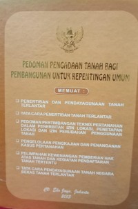 PEDOMAN PENGADAAN TANAH BAGI BANGUNAN UNTUK KEPENTINGAN UMUM. DILENGKAPI DENGAN PENERTIBAN DAN PENDAYAGUNAAN TANAH TERLANTAR. TATA CARA PENERTIBAN TANAH TERLANTAR. PEDOMAN PERTIMBANGAN TEKNIS PERTANAHAN DALAM PENERBITAN IZIN PERUBAHAN PENGGUNAAN TANAH. PENGELOLAAN PENGKAJIAN DAN PENANGANAN KASUS PERTANAHAN. PELIMPAHAN KEWENANGAN PEMBERIAN HAK ATAS TANAH DAN KEGIATAN PENDAFTARAN TANAH TERTENTU. TATA CARA PENDAYAGUNAAN TANAH NEGARA BEKAS TANAH TERLANTAR