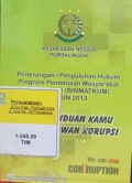 KEJAKSAAN NEGERI PURBALINGGA PENERANGAN PENYULUHAN HUKUM PROGRAM PEMBINAAN MASYARAKAT TAAT HUKUM (BINMATKUM) TAHUN 2013 BUKU PANDUAN KAMU BUAT MELAWAN KORUPSI