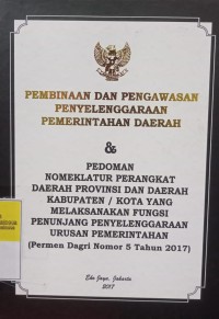 PEMBINAAN DAN PENGAWASAN PENYELENGGARAAN PEMERINTAH DAERAH & PEDOMAN NOMENKLATUR PERANGKAT DAERAH PROVINSI DAN DAERAH KABUPATEN / KOTA YANG MELAKSANAKAN FUNGSI PENUNJANG PENYELENGGARAAN URUSAN PEMERINTAHAN ( PERMEN DAGRI NOMOR 5 TAHUN 2017 )