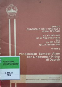 SURAT GUBERNUR KDH TINGKAT I JAWA TENGAH NO. KS. 160/1042 TANGGAL 27 NOPEMBER 1979 DAN NO 660.1/596 TANGGAL 23 JANUARI 1980 TENTANG PENGELOLAAN SUMBER ALAM DAN LINGKUNGAN HIDUP DI DAERAH