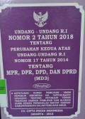 UNDANG-UNDANG RI NOMOR 2 TAHUN 2018 TENTANG PERUBAHAN KEDUA ATAS UU RI NOMOR 17 TAHUN 2014 TENTANG MPR, DPR, DPD, DAN DPRD (MD3), DILENGAKPI DENGAN KEPUTUSAN KOMISI PEMILU RI NOMOR 18/PP.02-KPT/03/KPU/I/2018 TENTANG JUKNIS PENATAAN DAERAH PEMILIHAN DA ALOKASI KURSI DPRD KABUPATEN/KOTA DALAM PEMILU