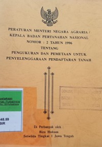PERATURAN MENTERI NEGARA AGRARIA/KEPALA BADAN PERTANAHAN NASIONAL NOMOR 2 TAHUN 1996 TENTANG PENGUKURAN DAN PEMETAAN UNTUK PENYELENGGARAAN PENDAFTARAN TANAH