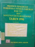 PROSEDUR PENGURUSAN PEMBAYARAN PENSIUN/ TABUNGAN HARI TUA DAN SANTUNAN KECELAKAAN KERJA TAHUN 1990 DILENGKAPI DENGAN KEP. BERSAMA MENTERI KESEHATAN DAN MENTERI DALAM NEGERI TENTANG POLA TARIF PAKET PELAYANAN RAWAT INAP, PP TENTANG PEMBERHENTIAN DAN PEMBERIAN PENSIUN PNS SERTA DUDA DAN JANDANYA, PROGRAM ASURANSI KECELAKAAN DIRI DI LUAR JAM KERJA, PENENTUAN BATAS DASAR GANTI KERUGIAN KECELAKAAN KERJA, SYARAT-SYARAT BESARNYA TABUNGAN HARI TUA DAN ASURANSI KEMATIAN BAGI PEJABAT NEGARA