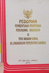 PEDOMAN PEMBENTUKAN PERATURAN PERUNDANG-UNDANGAN & TATA NASKAH DINAS DI LINGKUNGAN PEMERINTAH DAERAH