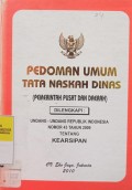 PEDOMAN UMUM TATA NASKAH DINAS (PEMERINTAH PUSAT DAN DAERAH) DILENGKAPI DENGAN UNDANG-UNDANG RI NO 43 TAHUN 2009 TENTANG KEARSIPAN
