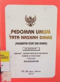 PEDOMAN UMUM TATA NASKAH DINAS (PEMERINTAH PUSAT DAN DAERAH) DILENGKAPI DENGAN UNDANG-UNDANG RI NO 43 TAHUN 2009 TENTANG KEARSIPAN