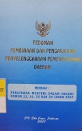 PEDOMAN PEMBINAAN DAN PENGAWASAN PENYELENGGARAAN PEMERINTAHAN DAERAH. DILENGKAPI DENGAN PERMENDAGRI NOMOR 23, 24, 25 DAN 28 TAHUN 2007