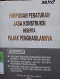 HIMPUNAN PERATURAN JASAKONSTRUKSI BESERTA PAJAK PENGHASILANNYA. DILENGKAPI DENGAN UNDANG-UNDANG BANGUNAN GEDUNG BESERTA PERATURAN PELAKSANAAN. UNDANG-UNDANG JALAN BESERTA PERATURAN PELAKSANAAN. UNDANG-UNDANG LARANGAN PRAKTEK MONOPOLI DAN PERSAINGAN USAHA TIDAK SEHAT