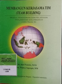 MEMBANGUN KERJASAMA TIM (TEAM BUILDING) MODUL PENDIDIKAN DAN PELATIHAN PRAJABATAN GOLONGAN III (EDISI REVISI III)