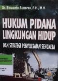 HUKUM PIDANA LINGKUNGAN HIDUP DAN STRATEGI PENYELESAIAN SENGKETA