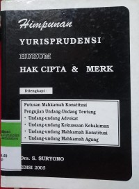 HIMPUNAN YURISPRUDENSI HUKUM HAK CIPTA & MERK DILENGKAPI DENGAN PUTUSAN MAHKAMAH KONSTITUSI PENGUJIAN UNDANG-UNDANG TENTANG UU ADVOKAT, UU KEKUASAAN KEHAKIMAN, UU MK, UU MA