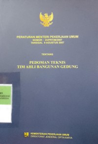 PERATURAN MENTERI PEKERJAAN UMUM NOMOR 26/PRT/M/2007 TENTANG PEDOMAN TEKNIS TIM AHLI BANGUNAN GEDUNG