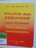 POLITIK DAN KEBIJAKAN HUKUM PERTANAHAN SERTA BERBAGAI PERMASALAHANNYA