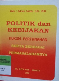 POLITIK DAN KEBIJAKAN HUKUM PERTANAHAN SERTA BERBAGAI PERMASALAHANNYA