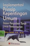 IMPLEMENTASI PRINSIP KEPENTINGAN UMUM DALAM PENGADAAN TANAH UNTUK PEMBANGUNAN
