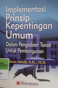IMPLEMENTASI PRINSIP KEPENTINGAN UMUM DALAM PENGADAAN TANAH UNTUK PEMBANGUNAN