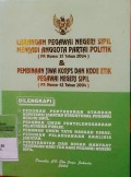 LARANGAN PEGAWAI NEGERI SIPIL MENJADI ANGGOTA PARTAI POLITIK (PP NOMOR 37 TAHUN 2004) & PEMBINAAN JIWA KORPS DAN KODE ETIK PEGAWAI NEGERI SIPIL (PP NOMOR 42 TAHUN 2004). DILENGKAPI DENGAN PEDOMAN PENYUSUNAN STANDAR KOMPETENSI JABATAN STRUKTURAL PEGAWAI NEGERI SIPIL. PEDOMAN UMUM PENYELENGGARAAN PELAYANAN PUBLIK. PEDOMAN UMUM TATA NASKAH DINAS. PEDOMAN PELAKSANAAN ANALISIS JABATAN. PERSYARATAN DAN BESAR MANFAAT TABUNGAN HARI TUA BAGI PEGAWAI HARI TUA BAGI PNS