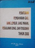 PERATURAN PEMBAYARAN GAJI, UANG LEMBUR, UANG MAKAN PERJALANAN DINAS DAN PENYESUAIAN TAHUN 2008