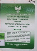 PERATURAN KEPALA BPN NO. 1 TAHUN 2006 KETENTUAN PELAKSANAAN PERATURAN PEMERINTAH TENTANG PERATURAN JABATAN PEJABAT PEMBUAT AKTA TANAH DILENGKAPI : PERATURAN PRESIDEN NOMOR 65 TAHUN 2006 TENTANG PERUBAHAN ATAS PERATURAN PRESIDEN NO. 36 TAHUN 2005 TENTANG PENGADAAN TANAH BAGI PELAKSAAN PEMBANGUNAN UNTUK KEPENTINGAN UMUM, PERATURAN PRESIDEN NOMOR 10 TAHUN 2006 TENTANG BADAN PERTANAHAN NASIONAL, PERATURAN PENUNJANG PEJABAT PEMBUAT AKTA TANAH