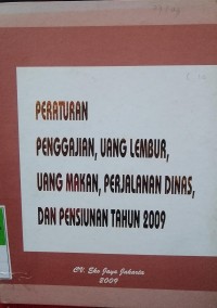 PERATURAN PENGGAJIAN, UANG LEMBUR, UANG MAKAN, PERJALANAN DINAS DAN PENSIUN TAHUN 2009