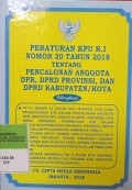 PERATURAN KPU RI NOMOR 20 TAHUN 2018 TENTANG PENCALONAN ANGGOTA DPR, DPRD PROVINSI, DAN DPRD KABUPATEN/ KOTA. DILENGKAPI DENGAN PP RI NOMOR 32 TAHUN 2018 TENTANG TATA CARA PENGUNDURAN DIRI DALAM PENCALONAN ANGGOTA DPR, DPD, DPRD, PRESIDEN DAN WAKIL PRESIDEN PERMINTAAN IZIN DALAM PENCALONAN PRESIDEN DAN WAKIL PRESIDEN SERTA CUTI DALAM PELAKSANAAN KAMPANYE PEMILU. KEPUTUSAN KPU RI NOMOR 18/PP.02.KPT/03/KPU/I/2018 TENTANG JUKNIS PENATAAN DAERAH PEMILIHAN DAN ALOKASI KURSI DPRD KABUPATEN/KOTA DALAM PEMILU. PERATURAN BANWASLU NOMOR 6 TAHUN 2018 TENTANG PENGAWASAN NETRALITAS PEGAWAI ASN, ANGGOTA TNI DAN ANGGOTA KEPOLISIAN RI