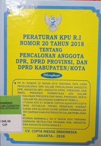 PERATURAN KPU RI NOMOR 20 TAHUN 2018 TENTANG PENCALONAN ANGGOTA DPR, DPRD PROVINSI, DAN DPRD KABUPATEN/ KOTA. DILENGKAPI DENGAN PP RI NOMOR 32 TAHUN 2018 TENTANG TATA CARA PENGUNDURAN DIRI DALAM PENCALONAN ANGGOTA DPR, DPD, DPRD, PRESIDEN DAN WAKIL PRESIDEN PERMINTAAN IZIN DALAM PENCALONAN PRESIDEN DAN WAKIL PRESIDEN SERTA CUTI DALAM PELAKSANAAN KAMPANYE PEMILU. KEPUTUSAN KPU RI NOMOR 18/PP.02.KPT/03/KPU/I/2018 TENTANG JUKNIS PENATAAN DAERAH PEMILIHAN DAN ALOKASI KURSI DPRD KABUPATEN/KOTA DALAM PEMILU. PERATURAN BANWASLU NOMOR 6 TAHUN 2018 TENTANG PENGAWASAN NETRALITAS PEGAWAI ASN, ANGGOTA TNI DAN ANGGOTA KEPOLISIAN RI