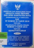 ORIENTASI DAN PENDALAMAN TUGAS ANGGOTA DPRD PROVINSI DAN DPRD KABUPATEN/KOTA (PERMENDAGRI NOMOR 14 TAHUN 2018) DAN PP NOMOR 39 TAHUN 2018 TENTANG PELAKSANAAN UU NOMOR 9 TAHUN 2010 TENTANG KEPROTOKOLERAN. DILENGKAPI DENGAN KERJASAMA KEMENTERIAN DALAM NEGERI DAN PEMERINTAH DAERAH DENGAN ORGANISASI KEMASYARAKATAN DAN BADAN ATAU LEMBAGA DALAM BIDANG POLITIK DAN PEMERINTAHAN UMUM