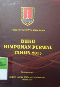 PEMERINTAH KOTA SEMARANG BUKU HIMPUNAN PERWAL TAHUN 2015