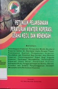 PETUNJUK PELAKSANAAN PERATURAN MENTERI KOPRASI USAHA KECIL DAN MENENGAH BERISIKAN KELEMBAGAAN KOPERASI, PEMUPUKAN MODAL, AKUNTANSI KOPERASI SEKTOR RIIL, AKUNTANSI USAHA SIMPAN PINJAM, PEMBIAYAAN SYARIAH, PENGAWASAN KOPERASI, PENDIDIKAN DAN PELATIHAN BAGI SUMBER DAYA MANUSIA KOPERASI, PENYELENGGARAAN RAPAT BAGI ANGGOTA KOPERASI, PENERAPAN AKUNTABILITAS, PEMERINGKATAN KOPERASI SKALA BESAR, PEMERINTAH PROVINSI, KABUPATEN/KOTA, PENGGERAK KOPERASI NORMA, STANDAR, PROSEDUR DAN KRITERIA PENYELENGGARAAN INKUBATOR WIRAUSAHA SERTA REVITALISASI KOPERASI