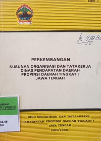 PERKEMBANGAN SUSUNAN ORGANISASI DAN TATA KERJA DINAS KESEHATAN PROVINSI DAERAH TK I JAWA TENGAH EDISI 3