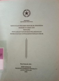 KEPUTUSAN PRESIDEN RI NOMOR 55 TAHUN 1993 TENTANG PENGADAAN TANAH BAGI PELAKSANAAN PEMBANGUNAN UNTUK KEPENTINGAN UMUM