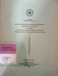 KEPUTUSAN PRESIDEN RI NOMOR 55 TAHUN 1993 TENTANG PENGADAAN TANAH BAGI PELAKSANAAN PEMBANGUNAN UNTUK KEPENTINGAN UMUM
