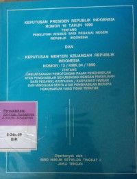 KEPUTUSAN PRESIDEN RI NOMOR 16 TAHUN 1990 TENTANG PENELITIAN KHUSUS BAGI PEGAWAI NEGERI RI DAN KEPUTUSAN MENTERI KEUANGAN RI NOMOR 13/KMK.04/1990 TENTANG PELAKSANAAN PEMOTONGAN PAJAK PENGHASILAN ATAS PENGHASILAN SEHUBUNGAN DENGAN PEKERJAAN DARI PEGAWAI KARYAWAN/KARYAWATI HARIAN DAN MINGGUAN SERTA ATAS PENGHASILAN BERUPA HONORARIUM YANG TIDAK TERATUR