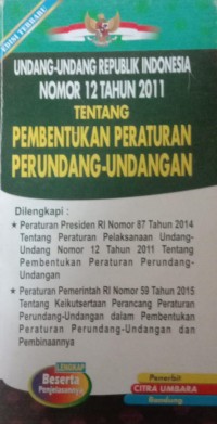 UNDANG-UNDANG REPUBLIK INDONESIA NOMOR 12 TAHUN 2011 TENTANG PEMBENTUKAN PERATURAN PERUNDANG-UNDANGAN