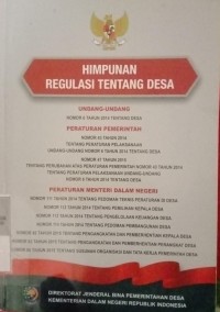 HIMPUNAN REGULASI TENTANG DESA, UU NO 6 TH 2014 TENTANG DESA, PP NO 43 TH 2014 TENTANG PERATURAN PELAKSANAAN UU NO 6 TH 2014 TENTANG DESA, NO 47 TH 2015 TENTANG PERUBAHAN ATAS PP NO 43 TH 204 TENTANG PERATURAN PELAKSANAAN UU NO 6 TH 2014 TENTANG DESA, PERMENDAGRI NO 111 TH 2014 TENTANG PEDOMAN TEKNIS PERATURAN DI DESA, NO 112 TH 2014 TENTANG PEMILIHAN KEPALA DESA, NO 113 TH 2014 TENTANG PENGELOLAAN KEUANGAN DESA, NO 114 TH 2014 TENTANG PEDOMAN PEMBANGUNAN DESA, NO 82 TH 2015 TENTANG PENGANGKATAN DAN PEMBERHENTIAN KEPALA DESA, NO 83 TH 2015 TENTANGPENGANGKATAN DAN PEMBERHENTIAN PERANGKAT DESA, NO 84 TH 2015 TENTANG SUSUNAN ORGANISASI DAN TATA KERJA PEMERINTAH DESA