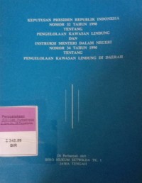 KEPUTUSAN PRESIDEN RI NOMOR 32 TAHUN 1990 TENTANG PENGELOLAAN KAWASAN LINDUNG DAN INSTRUKSI MENTERI DALAM NEGERI NOMOR 34 TAHUN 1990 TENTANG PENGELOLAAN KAWASAN LINDUNG LINDUNG DI DAERAH