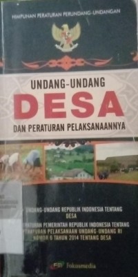 UNDANG-UNDANG DESA DAN PERATURAN PELAKSANAAN. UU RI TENTANG DESA. PP RI TENTANG PERATURAN PELAKSANAAN UU RI NOMOR 6 TAHUN 2014 TENTANG DESA