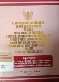 PERATURAN MENTERI KEUANGAN NOMOR 62/PMK.05/2007 TENTANG PERUBAHAN ATAS PERATURAN MENTERI KEUANGAN NOMOR 45/PMK.05/2007 TENTANG PERJALANAN DINAS JABATAN DALAM NEGERI BAGI PEJABAT NEGARA, PEGAWAI NEGERI DAN PEGAWAI TIDAK TETAP BESERTA PELAKSANAANNYA DILENGKAPI DENGAN PENRTIBAN REKENING MILIK KEMENTERIAN NEGARA/ LEMBAGA/ KANTOR/ SATUAN KERJA. PEDOMAN KOREKSI KESALAHAN LAPORAN KEUANGAN