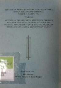 PERATURAN MENTERI NEGARA AGRARIA/KEPALA BADAN PERTANAHAN NASIONAL NOMOR 1 TAHUN 1994 TENTANG KETENTUAN PELAKSANAAN KEPUTUSAN PRESIDEN RI NOMOR 55 TAHUN 1993 TENTANG PENGADAAN TANAH BAGI PELAKSANAAN PEMBANGUNAN UNTUK KEPENTINGAN UMUM