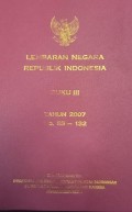 TAMBAHAN LEMBARAN NEGARA REPUBLIK INDONESIA BUKU III TAHUN 2007 NOMOR 83-132