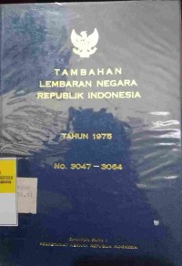TAMBAHAN LEMBARAN NEGARA REPUBLIK INDONESIA TAHUN 1975 NO. 3047 - 3064