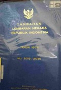 TAMBAHAN LEMBARAN NEGARA REPUBLIK INDONESIA TAHUN 1974 NO. 3019 - 3046