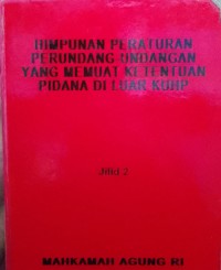 HIMPUNAN PERATURAN PERUNDANG - UNDANGAN YANG MEMUAT KETENTUAN PIDANA DI LUAR KUHP JILID 2