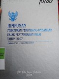 HIMPUNAN PERATURAN PERUNDANG - UNDANGAN PAJAK TAMBAHAN NILAI TAHUN 2007 JANUARI 7 DESEMBER 2007