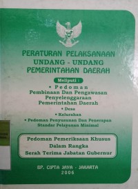 PERATURAN PELAKSANAAN UNDANG - UNDANG PEMERINTAHAN DAERAH MELIPUTI PEDOMAN PEMBINAAN DAN PENGAWASAN PENYELENGGARAAN PEMERINTAHAN DAERAH , DESA, KELURAHAN, PEDOMAN PENYUSUNAN DAN PENERAPAN STANDAR PELAYANAN MINIMAL  PEDOMAN PEMERIKSAAN KHUSUS DALAM RANGKA SERAH TERIMA JABATAN GUBERNUR