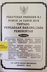 PERATURAN PRESIDEN RI NOMOR 16 TAHUN 2018 TENTANG PENGADAAN BARANG/JASA PEMERINTAH. DILENGKAPI DENGAN PERMENKEU TENTANG TATA CARA PENGELOLAAN DANA JAMINAN PENUGASAN PEMBIAYAAN INSFRASTRUKTUR DAERAH. PERMENKEU TENTANG RUANG LINGKUP DAN TATA CARA PEMBERIAN PENJAMINAN PEMERINTAH DI BIDANG INFRASTRUKTUR OLEH BADAN USAHA PENJAMINAN INFRASTRUKTUR. PERATURAN LKPP YANG TERBARU TAHUN 2018. PERKA LKPP TENTANG LAYANAN PENYELESAIAN SENGKETA PENGADAAN BARANG/JASA PEMERINTAH