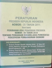 PERATURAN PRESIDEN REPUBLIK INDONESIA NOMOR : 35 TAHUN 2011 TENTANG PERUBAHAN ATAS PERATURAN PRESIDEN NOMO : 54 TAHUN 2010 TENTANG PENGADAAN BARANG / JASA PEMERINTAH PERCEPATAN PEMBANGUNAN EKONOMI DILENGKAPI : PERATURAN PRESIDEN REPUBLIK INDONESIA NOMOR : 32 TAHUN 2011 TENTANG MASTERLAN PERCEPATAAN DAN PERLUASAN PEMBANGUNAN EKONOMI INDONESIA 2011-2025, PERATURAN PEMERINTAH REPUBLIK INDONESIA NOMOR : 59 TAHUN 2010 TENTANG PERUBAHAN ATAS PERATURAN PEMERINTAH NOMOR : 29 TAHUN 2000 TENTANG PENYELENGGARAAN JASA KONSTRUKSI