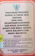 PERATURAN PRESIDEN NOMOR 16 TAHUN 2016 TENTANG TATA CARA PELANTIKAN GUBERNUR DAN WAKIL GUBERNUR , BUPATI DAN WAKIL BUPATI , SERTA WALIKOTA DAN WAKIL WALIKOTA DILENGKAPI : TATA CARA PENGUSULAN WAKIL GUBERNUR, WAKIL BUPATI DAN WAKIL WALIKOTA, TATA CARA PELANTIKAN KEPALA DAERAH DAN / ATAU WAKIL KEPALA DAERAH, PEMILIHAN GUBERNUR , BUPATI DAN WALIKOTA