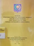 KATALOG PERATURAN PRESIDEN, KEPUTUSAN PRESIDEN DAN INSTRUKSI PRESIDEN DARI TAHUN 1946 S.D. 2005 DENGAN STATUS/ASPEK LEGALITASNYA